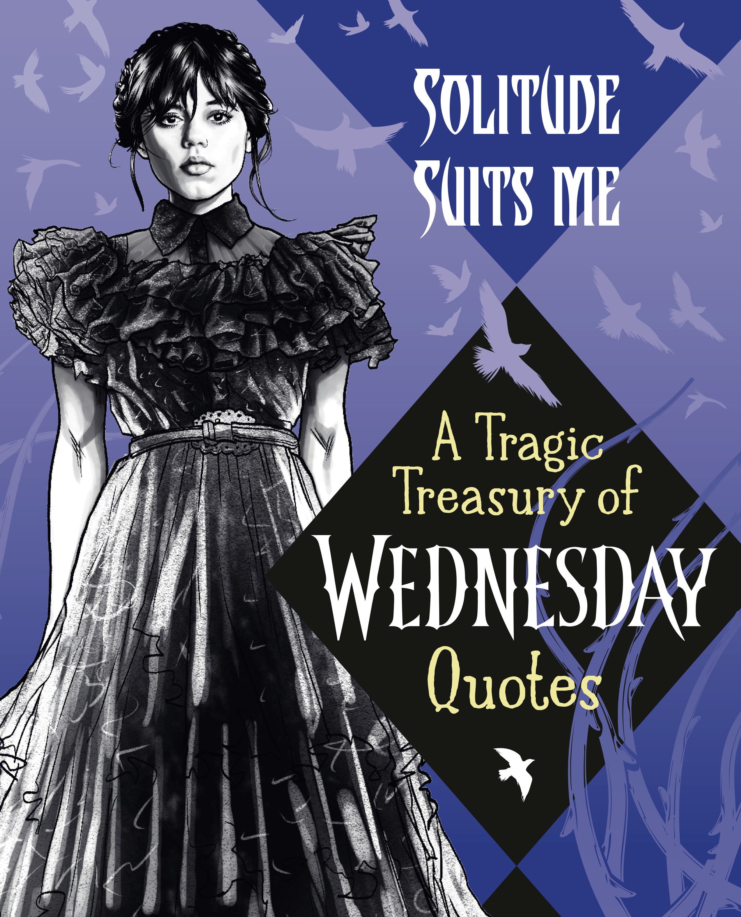 Solitude Suits Me: A Tragic Treasury Of Wednesday Quotes | Dragon's Lair Comics and Fantasy Houston TX