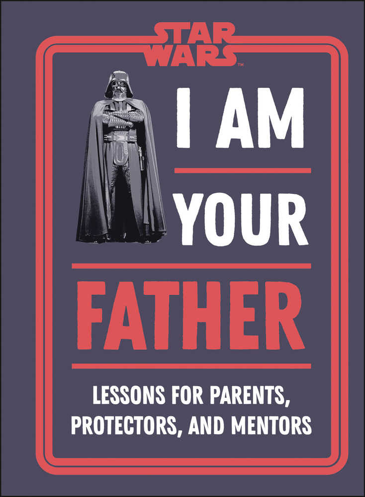 Star Wars I Am Your Father Lessons For Parents | Dragon's Lair Comics and Fantasy Houston TX